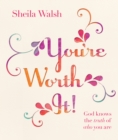 You're Worth It! : God Knows the Truth of Who You Are - eBook