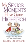 My Senior Moments Have Gone High-Tech : Laugh-Out-Loud Stories to Calm Your E-Fears - eBook
