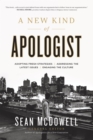 A New Kind of Apologist : *Adopting Fresh Strategies *Addressing the Latest Issues *Engaging the Culture - eBook