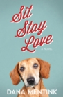 Sit, Stay, Love : A Novel for Dog Lovers - eBook