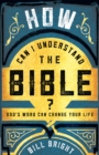 How Can I Understand the Bible? : God's Word Can Change Your Life - eBook