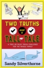 Two Truths and a Tall Tale : A True or False Trivia Challenge for the Whole Family - eBook