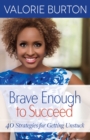 Brave Enough to Succeed : 40 Strategies for Getting Unstuck - eBook