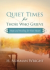 Quiet Times for Those Who Grieve : Hope and Healing for Your Heart - eBook