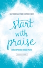Start with Praise : Living Empowered Through Prayer - eBook