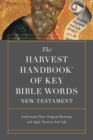 The Harvest Handbook(TM) of Key Bible Words New Testament : Understand Their Original Meanings and Apply Them to Your Life - eBook