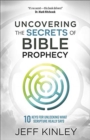 Uncovering the Secrets of Bible Prophecy : 10 Keys for Unlocking What Scripture Really Says - Book