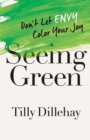 Seeing Green : Don't Let Envy Color Your Joy - Book