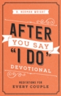 After You Say "I Do" Devotional : Meditations for Every Couple - eBook