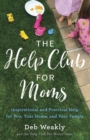 The Help Club for Moms : Inspirational and Practical Help for You, Your Home, and Your Family - eBook