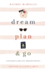 Dream, Plan, and Go : A Travel Guide to Inspire Your Independent Adventure - eBook