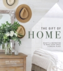 The Gift of Home : Beauty and Inspiration to Make Every Space a Special Place - eBook