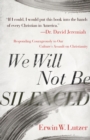 We Will Not Be Silenced : Responding Courageously to Our Culture's Assault on Christianity - eBook
