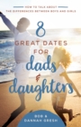 8 Great Dates for Dads and Daughters : How to Talk About the Differences Between Boys and Girls - eBook