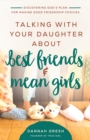 Talking with Your Daughter About Best Friends and Mean Girls : Discovering God's Plan for Making Good Friendship Choices - eBook