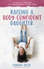 Raising a Body-Confident Daughter : 8 Godly Truths to Share with Your Girl - eBook