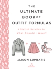 The Ultimate Book of Outfit Formulas : A Stylish Solution to What Should I Wear? - eBook