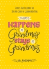 What Happens at Grandma's Stays at Grandma's : Stories That Celebrate the Joy and Chaos of Grandparenting - eBook