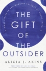 The Gift of the Outsider : What Living in the Margins Teaches Us About Faith - eBook