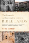 The Essential Archaeological Guide to Bible Lands : Uncovering Biblical Sites of the Ancient Near East and Mediterranean World - eBook