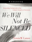We Will Not Be Silenced Workbook : Responding Courageously to Our Culture's Assault on Christianity - eBook