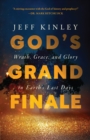 God's Grand Finale : Wrath, Grace, and Glory in Earth's Last Days - eBook