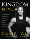 Kingdom Ninja : A Warrior's Guide to Physical, Mental, and Spiritual Health - eBook