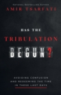 Has the Tribulation Begun? : Avoiding Confusion and Redeeming the Time in These Last Days - eBook