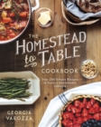 The Homestead-to-Table Cookbook : Over 200 Simple Recipes to Savor a Sustainable Lifestyle - eBook