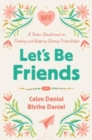 Let's Be Friends : A Tween Devotional on Finding and Keeping Strong Friendships - Book