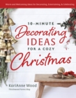 10-Minute Decorating Ideas for a Cozy Christmas : Festive and Easy-to-Do Ideas for the Most Wonderful Time of the Year - eBook