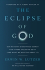 The Eclipse of God : Our Nation's Disastrous Search for a More Inclusive Deity (and What We Must Do About It) - eBook