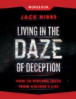 Living in the Daze of Deception Workbook : How to Discern Truth from Culture's Lies - eBook