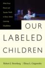Our Labeled Children : What Every Parent And Teacher Needs To Know About Learning Disabilities - Book