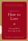 How to Love : Choosing Well at Every Stage of Life - Book