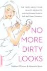 No More Dirty Looks : The Truth about Your Beauty Products--and the Ultimate Guide to Safe and Clean Cosmetics - Book