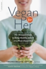 Vegan for Her : The Woman's Guide to Being Healthy and Fit on a Plant-Based Diet - Book