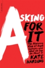 Asking for It : The Alarming Rise of Rape Culture--and What We Can Do about It - Book