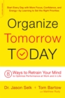 Organize Tomorrow Today : 8 Ways to Retrain Your Mind to Optimize Performance at Work and in Life - Book