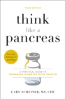 Think Like a Pancreas (Third Edition) : A Practical Guide to Managing Diabetes with Insulin - Book