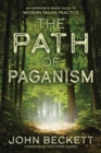 The Path of Paganism : An Experience-Based Guide to Modern Pagan Practice - Book