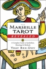 The Marseille Tarot Revealed : The Complete Guide to Symbolism, Meanings, and Methods - Book