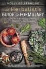 Herbalist's Guide to Formulary, An : The Art and Science of Creating Effective Herbal Remedies - Book