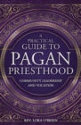 A Practical Guide to Pagan Priesthood : Community Leadership and Vocation - Book