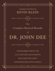 The Complete Mystical Records of Dr. John Dee (3-volume set) : Transcribed from the 16th-Century Manuscripts Documenting Dee’s Conversations with Angels - Book