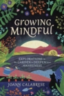 Growing Mindful : Explorations in the Garden to Deepen Your Awareness - Book