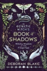 The Eclectic Witch's Book of Shadows : Witchy Wisdom at Your Fingertips - Book
