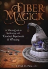 Fiber Magick : A Witch's Guide to Spellcasting with Crochet, Knotwork & Weaving - Book