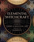 Elemental Witchcraft : A Guide to Living a Magickal Life Through the Elements - Book