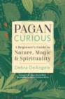 Pagan Curious : A Beginner's Guide to Nature, Magic, & Spirituality - Book